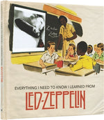 Book cover for Everything I Need to Know I Learned from Led Zeppelin: Classic Rock Wisdom from the Greatest Band of All Time