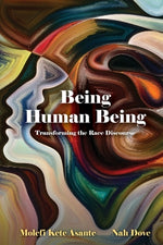 Book cover for Being Human Being: Transforming the Race Discourse