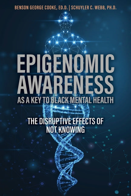 Book cover for Epigenomic Awareness as a Key to Black Mental Health: The Disruptive Effects of Not Knowing: The Disruptive Effects of Not Knowing