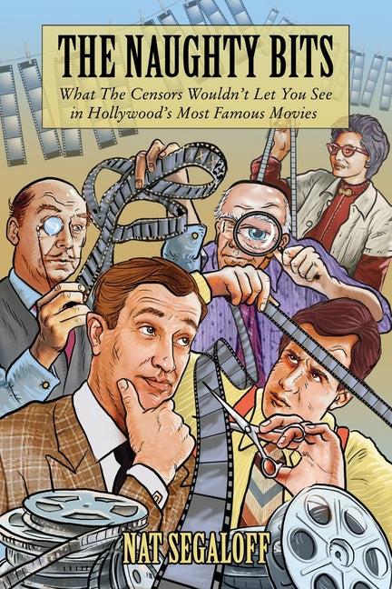 Book cover for Naughty Bits: What The Censors Wouldn't Let You See in Hollywood's Most Famous Movies