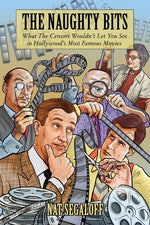 Book cover for Naughty Bits: What The Censors Wouldn't Let You See in Hollywood's Most Famous Movies