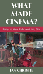 Book cover for What Made Cinema? Essays on Visual Culture and Early Film