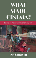 Book cover for What Made Cinema? Essays on Visual Culture and Early Film