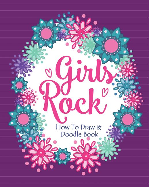 Book cover for Girls Rock! - How To Draw and Doodle Book: A Fun Activity Book for Girls and Children Ages 6, 7, 8, 9, 10, 11, and 12 Years Old - A Funny Arts and Cra