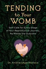 Book cover for Tending to Your Womb: Self-Care for Every Stage of Your Reproductive Journey, No Matter the Outcome