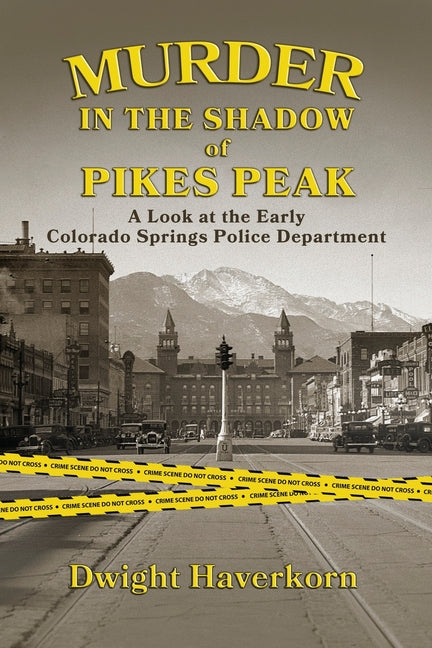 Book cover for Murder in the Shadow of Pikes Peak: A Look at the Early Colorado Springs Police Department