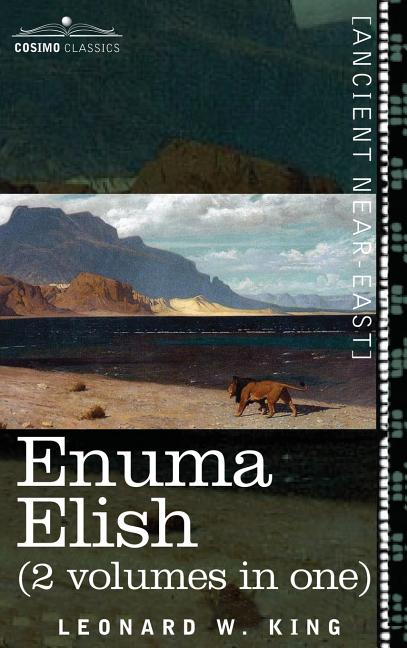Book cover for Enuma Elish (2 Volumes in One): The Seven Tablets of Creation; The Babylonian and Assyrian Legends Concerning the Creation of the World and of Mankind