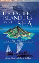 Book cover for U.S. Pacific Islanders and the Sea: A History of the Western Pacific Regional Fishery Management Council (1976-2020)
