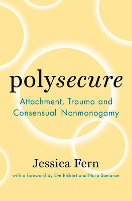 Book cover for Polysecure: Attachment, Trauma and Consensual Nonmonogamy