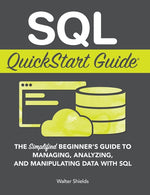 Book cover for SQL QuickStart Guide: The Simplified Beginner's Guide to Managing, Analyzing, and Manipulating Data With SQL