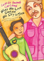 Book cover for When We Love Someone We Sing to Them: Cuando Amamos Cantamos