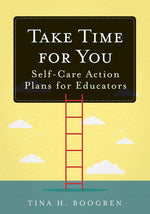 Book cover for Take Time for You: Self-Care Action Plans for Educators (Using Maslow's Hierarchy of Needs and Positive Psychology)