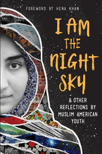 Book cover for I Am the Night Sky: & Other Reflections by Muslim American Youth