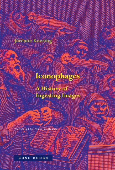 Book cover for Iconophages: A History of Ingesting Images