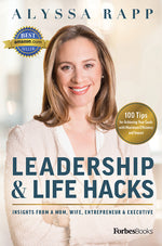 Book cover for Leadership & Life Hacks: Insights from a Mom, Wife, Entrepreneur & Executive