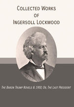 Book cover for Collected Works of Ingersoll Lockwood: The Baron Trump Novels & 1900; Or, The Last President