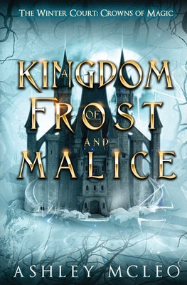 Book cover for A Kingdom of Frost and Malice, The Winter Court Series, A Crowns of Magic Universe Series: A Crowns of Magic Universe Series