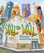 Book cover for Wall to Wall: Mural Art Around the World
