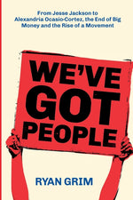 Book cover for We've Got People: From Jesse Jackson to Alexandria Ocasio-Cortez, the End of Big Money and the Rise of a Movement
