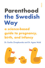 Book cover for Parenthood the Swedish Way: A Science-Based Guide to Pregnancy, Birth, and Infancy