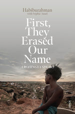 Book cover for First, They Erased Our Name: A Rohingya Speaks