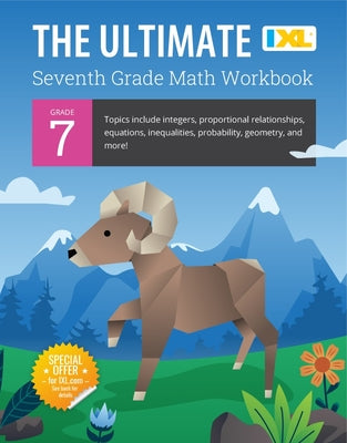 Book cover for IXL Ultimate Grade 7 Math Workbook: Algebra Prep, Geometry, Integers, Proportional Relationships, Equations, Inequalities, and Probability for Classro