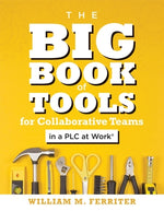Book cover for Big Book of Tools for Collaborative Teams in a Plc at Work(r): (An Explicitly Structured Guide for Team Learning and Implementing Collaborative Plc St