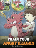 Book cover for Train Your Angry Dragon: Teach Your Dragon To Be Patient. A Cute Children Story To Teach Kids About Emotions and Anger Management.