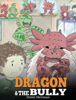 Book cover for Dragon and The Bully: Teach Your Dragon How To Deal With The Bully. A Cute Children Story To Teach Kids About Dealing with Bullying in Schools.