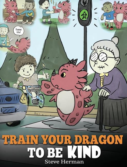Book cover for Train Your Dragon To Be Kind: A Dragon Book To Teach Children About Kindness. A Cute Children Story To Teach Kids To Be Kind, Caring, Giving And Thoug