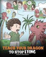 Book cover for Teach Your Dragon to Stop Lying: A Dragon Book To Teach Kids NOT to Lie. A Cute Children Story To Teach Children About Telling The Truth and Honesty.