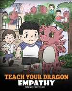 Book cover for Teach Your Dragon Empathy: Help Your Dragon Understand Empathy. A Cute Children Story To Teach Kids Empathy, Compassion and Kindness.