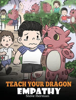 Book cover for Teach Your Dragon Empathy: Help Your Dragon Understand Empathy. A Cute Children Story To Teach Kids Empathy, Compassion and Kindness.