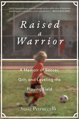 Book cover for Raised a Warrior: A Memoir of Soccer, Grit, and Leveling the Playing Field