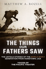 Book cover for Things Our Fathers Saw: Voices of the Pacific Theater: The Untold Stories of the World War II Generation from Hometown, USA