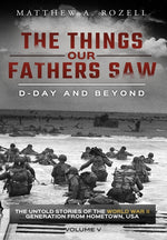 Book cover for D-Day and Beyond: The Things Our Fathers Saw-The Untold Stories of the World War II Generation-Volume V