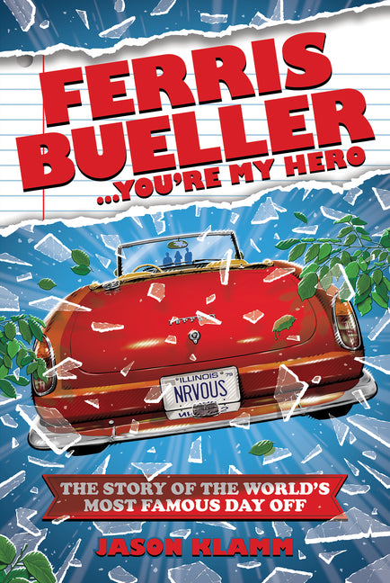 Book cover for Ferris Bueller...You're My Hero: The Story of the World's Most Famous Day Off
