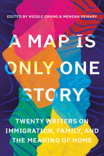 Book cover for A Map Is Only One Story: Twenty Writers on Immigration, Family, and the Meaning of Home