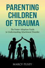 Book cover for Parenting Children of Trauma: A Foster-Adoption Guide to Understanding Attachment Disorders
