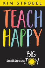 Book cover for Teach Happy: Small Steps to Big Joy