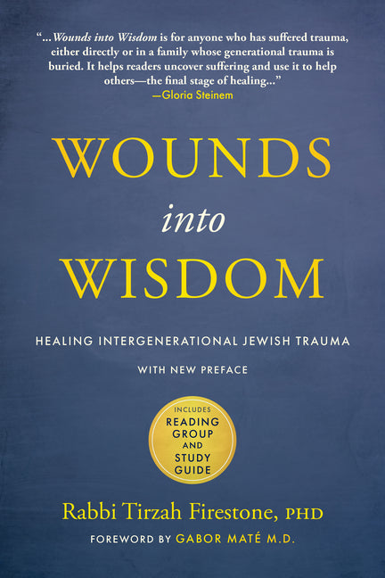 Book cover for Wounds Into Wisdom: Healing Intergenerational Jewish Trauma: New Preface by Author, New Foreword by Gabor Maté, Reading Group and Study Guide