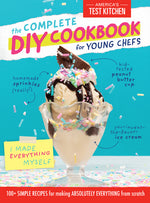 Book cover for Complete DIY Cookbook for Young Chefs: 100+ Simple Recipes for Making Absolutely Everything from Scratch