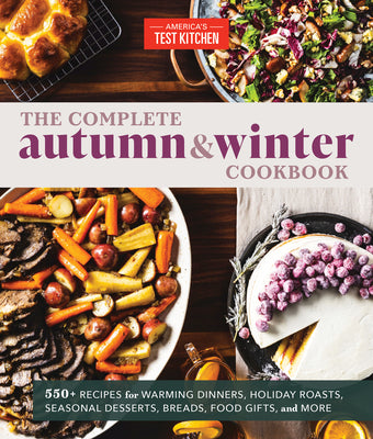 Book cover for The Complete Autumn and Winter Cookbook: 550+ Recipes for Warming Dinners, Holiday Roasts, Seasonal Desserts, Breads, Food Gifts, and More