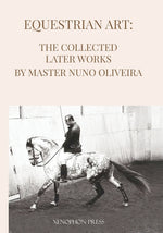 Book cover for Equestrian Art The Collected Later Works by Nuno Oliveira