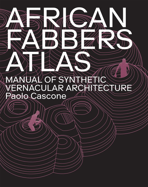 Book cover for African Fabbers Atlas: Manual of Synthetic Vernacular Architecture