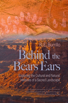 Book cover for Behind the Bears Ears: Exploring the Cultural and Natural Histories of a Sacred Landscape