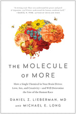 Book cover for The Molecule of More: How a Single Chemical in Your Brain Drives Love, Sex, and Creativity--And Will Determine the Fate of the Human Race