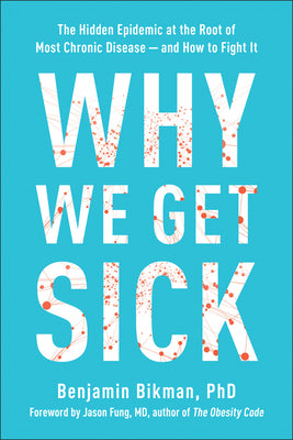 Book cover for Why We Get Sick: The Hidden Epidemic at the Root of Most Chronic Disease--And How to Fight It