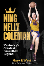 Book cover for King Kelly Coleman, Kentucky's Greatest Basketball Legend--New Expanded Edition,