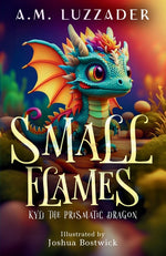Book cover for Small Flames: Kyli the Prismatic Dragon